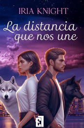 La distancia que nos une, Iria Knight - Entre Libros
