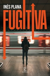 Fugitiva, Inés Plana Giné - ESPASA CALPE