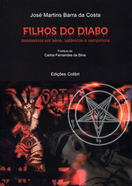 Filhos do Diabo - assassinos em série, satânicos e vampíricos, José Martins Barra da Costa - EDIÇOES COLIBRI