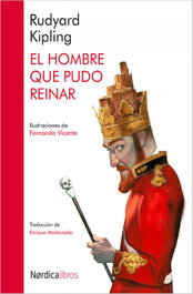 NORDICA LIBROS, El hombre que pudo reinar, Rudyard Kipling - NORDICA LIBROS