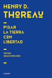 Pisar la tierra con libertad, Henry David Thoreau - PAIDOS