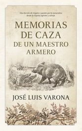 Memorias de caza de un maestro armero, José Luis Varona - Almuzara Editorial