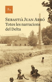 Totes les narracions del Delta, Sebastià Juan Arbó - PROA EDICIONS