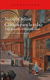 CLÁSICOS PARA LA VIDA, Nuccio Ordine - ACANTILADO EDITORIAL