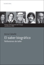 El saber biográfico, Anna Caballé Masforroll - NOBEL EDICIONES
