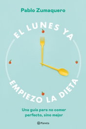 El lunes ya empiezo la dieta, Pablo Zumaquero - PLANETA
