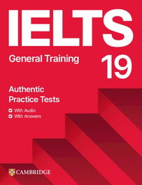 CAMBRIDGE, IELTS 19 GENERAL TRAINING STUDENT'S BOOK WITH ANSWERS WITH AUDIO WITH RESOURCE B