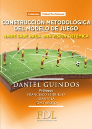 Construcción metodológica del modelo de juego, Dani Guindos - FDL. FUTBOL DE LIBRO