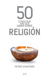 50 cosas que hay que saber sobre religión, Peter Stanford - ARIEL