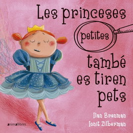 Les princeses petites també es tiren pets, Ilan Brenman - ANIMALLIBRES, S.L.
