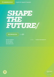 CAMBRIDGE, SHAPE THE FUTURE 1 WORKBOOK - CAMBRIDGE
