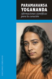 Afirmaciones científicas para la curación, Paramahansa Yogananda - OBELISCO EDICIONES