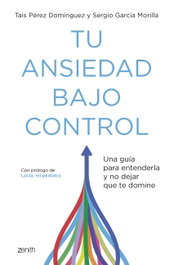 ZENITH Tu ansiedad bajo control, Tais Pérez Domínguez y Sergio García Morilla - ZENITH