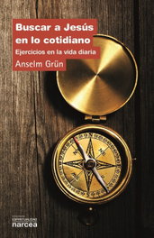Buscar a Jesús en lo cotidiano, Anselm Grün - NARCEA