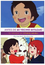 Antes de Mi Vecino Miyazaki. El Origen de Studio Ghibli