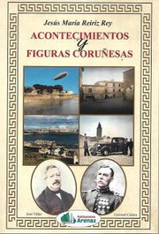 ARENAS ACONTECIMIENTOS Y FIGURAS CORUÑESAS, JESUS MARIA REIRIZ REY