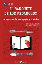 Banquete de los pedagogos: la magia de la pedagogia y cocina, Silvia Martinez, Toni Ribas - POPULAR