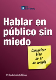 Hablar En Publico Sin Miedo. Comunicar Bien No Es De Zombis, Mª.Claudia Londoño Mateus - FUNDACION CONFEMETAL