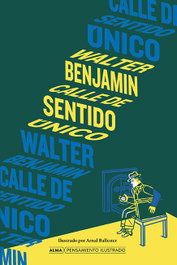 Calle de sentido único, Walter Benjamin - EDITORIAL ALMA