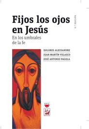 Fijos los ojos en Jesús: en los umbrales de la fe, José Antonio Pagola, Dolores Aleixandre y Juan Martín Velasco - PPC