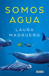 Somos agua, Laura Madrueño - AGUILAR