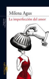 La imperfección del amor, Milena Agus - ALFAGUARA