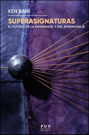 Superasignaturas: futuro de enseñanza y del aprendizaje, Ken Bain - PUV.(PUB.UNIVERSITAT VALENCIA)