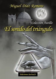 El sonido del triángulo, Miguel Díaz Romero - JAVISA23 EDICIONES