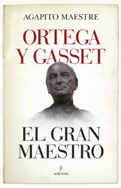 ALMUZARA EDITORIAL, Ortega y Gasset, el gran maestro - ALMUZARA EDITORIAL