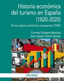 PIRAMIDE, Historia económica del turismo en España (1820-2020), Carmelo Pellejero Martínez - PIRAMIDE
