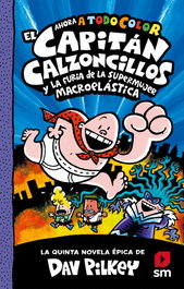 El Capitán Calzoncillos y la furia de la Supermujer Macroelástica, Dav Pilkey - SM