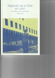 Alejandro de la Sota en León, Moisés Puente Rodriguez - UNIVERSIDAD DE LEON