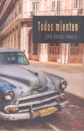 TODOS MIENTEN, José Ángel Varela - EDITORIAL ADARVE
