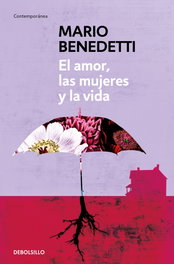 El amor, las mujeres y la vida, Mario Benedetti - DEBOLSILLO