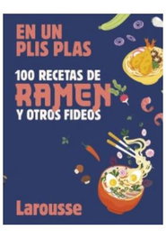 100 RECETAS DE RAMEN Y OTROS FIDEOS EN UN PLIS PLAS, EDITIONS LAROUSSE - Comercial Grupo Anaya S.A.