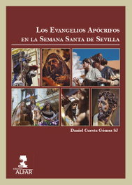 Los Evangelios Apócrifos en la Semana Santa de Sevilla, Daniel Cuesta Gómez SJ - ALFAR EDICIONES