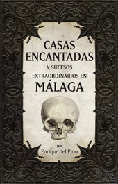 Casas encantadas y sucesos extraordinarios en Málaga, Enrique del Pino Chica - ALMUZARA EDITORIAL