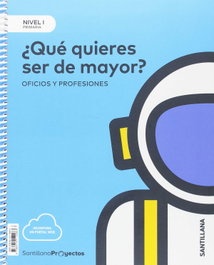 SANTILLANA, ¿QUÉ QUIERES SER DE MAYOR? NIVEL 1 1ºPRIMARIA. PROYECTOS CIENCIAS SOCIALES