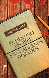 El destino escribe en cuadernos dorados, René Pérez Pérez - ERIDE