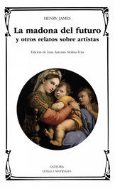 La madona del futuro y otros relatos sobre artistas, Henry James - CATEDRA
