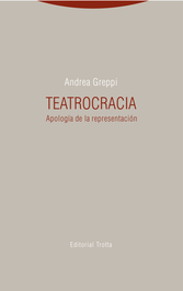 TEATROCRACIA: APOLOGIA DE LA REPRESENTACION, Andrea Greppi - TROTTA EDITORIAL