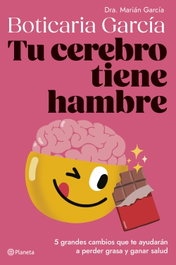 Tu cerebro tiene hambre, Boticaria García - PLANETA