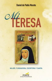 Mi Teresa: mujer, fundadora, escritora y santa, Pablo Maroto, Daniel De - EDITORIAL ESPIRITUALIDAD