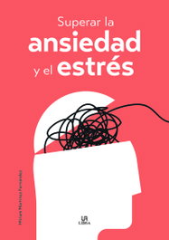 Superar la Ansiedad y el Estrés, Miriam Martínez Fernández - LIBSA