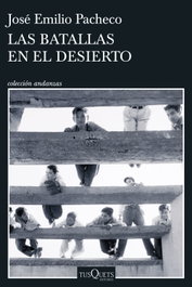 TUSQUETS, Las batallas en el desierto, José Emilio Pacheco - TUSQUETS