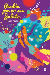 Perdón por no ser Julieta, Raquel Tirado - LOQUELEO