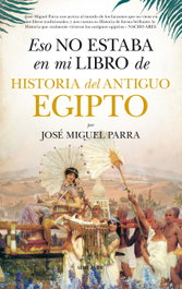 Eso no estaba en mi libro de historia del antiguo egipto, José Miguel Parra - ALMUZARA EDITORIAL