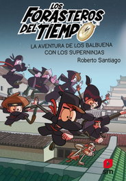Los Forasteros del Tiempo 10: La aventura de los Balbuena con los Superninjas, Roberto Santiago - SM