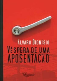 Véspera de uma Aposentação, Álvaro Dionísio - PARTENON EDIÇOES