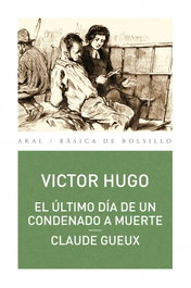 AKAL, El último día de un condenado a muerte - Claude Gueux, Victor Hugo